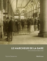 Pauline Detavernier - Le marcheur de la gare - Une architecture des corps.