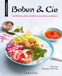 Pauline Dubois - Bobun & Cie - 25 délicieux plats complets aux parfums asiatiques.