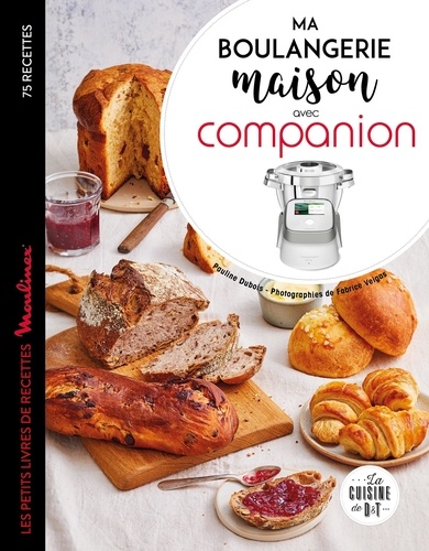 Ma boulangerie maison avec Companion. Les petits livres de recette Moulinex 75 recettes