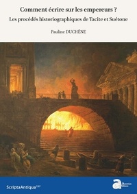 Pauline Duchêne - Comment écrire sur les empereurs ? - Les procédés historiographiques de Tacite et Suétone.