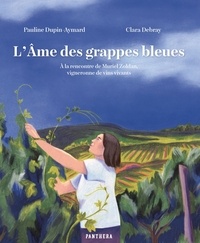 Pauline Dupin-Aymard et Clara Debray - L'âme des grappes bleues - A la rencontre de Muriel Zoldan, vigneronne de vins vivants.