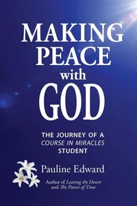 Making Peace with God: The Journey of a Course in Miracles Student
