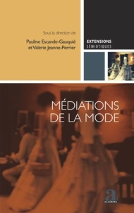 Pauline Escande-Gauquié et Valérie Jeanne-Perrier - Médiations de la mode.