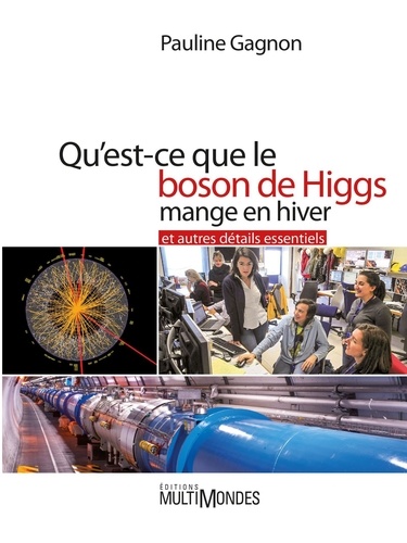 Pauline Gagnon - Qu'est-ce que le boson de Higgs mange en hiver et autres détails essentiels.