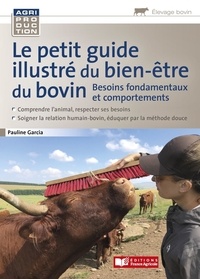 Pauline Garcia - Le petit guide illustré du bien-être du bovin - Besoins fondamentaux et comportements.