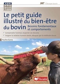 Pauline Garcia - Le petit guide illustré du bien-être du bovin - Besoins fondamentaux et comportements.