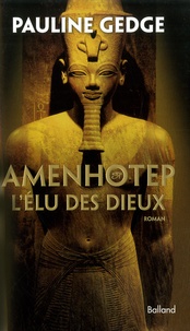 Pauline Gedge - Amenhotep - L'Elu des dieux.