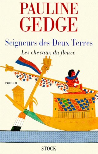 Pauline Gedge - Seigneur Des Deux Terres Tome 1 : Les Chevaux Du Fleuve.