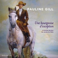 Pauline Gill et Isabelle Brouillette - Une bourgeoise d'exception - La femme derrière les Jardins de Métis.