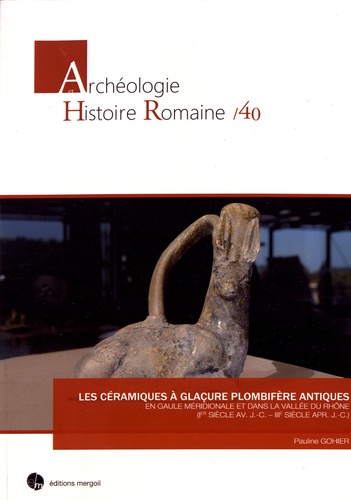 Les céramiques à glaçure plombifère antiques en Gaule méridionale et dans la vallée du Rhône (Ier siècle avant J-C - IIIe siècle après J-C)
