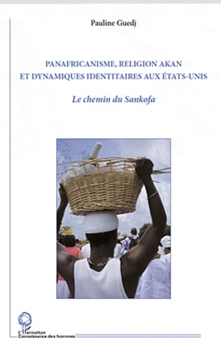 Panafricanisme, religion Akan et dynamismes identitaires aux Etats-Unis. Le chemin du Sankofa