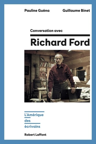 Conversation avec Richard Ford. L'Amérique des écrivains