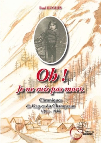 Pauline Hugues - Oh! je ne suis pas mort - Chronique de Gap et du Champsaur 1914-1945.