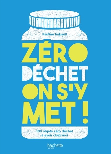 Pauline Imbault - Zéro déchet on s'y met ! - 100 objets qui deviennent trop vite des déchets que je remplace dans mon quotidien.