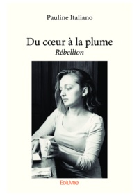Pauline Italiano - Du cœur à la plume - Rébellion.
