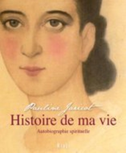Pauline Jaricot - Histoire de ma vie - Autobiographie spirituelle.