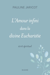 Pauline Jaricot - L'amour infini dans la divine Eucharistie ou le coeur de Jésus-Christ - Salut de l'Eglise et de la France, écrit spirituel.