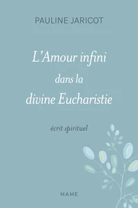 L'amour infini dans la divine Eucharistie ou le coeur de Jésus-Christ