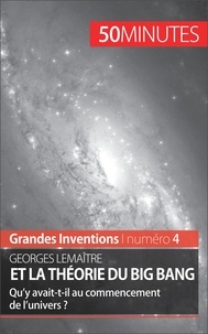 Pauline Landa - Georges Lemaître et la théorie du Big Bang - Qu'y avait-t-il au commencement de l'univers ?.