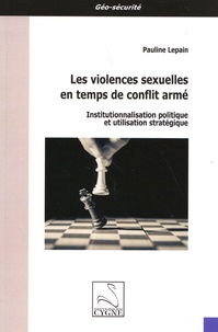 Pauline Lepain - Les violences sexuelles en temps de conflit armé - Institutionnalisation politique et utilisation stratégique.