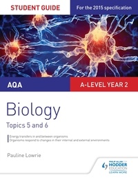 Pauline Lowrie - AQA AS/A-level Year 2 Biology Student Guide: Topics 5 and 6.