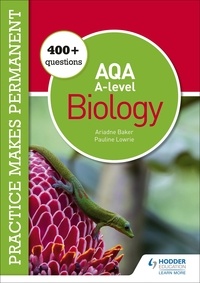 Pauline Lowrie et Ariadne Baker - Practice makes permanent: 400+ questions for AQA A-level Biology.
