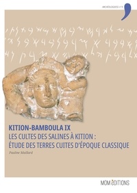Pauline Maillard - Kition-Bamboula - Volume 9, Les cultes des salines à Kition : étude des terres cuites d'époque classique.