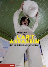 Pauline Mari - L'art assassin - Histoires de crimes au cinéma.