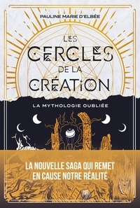 Pauline Marie d' Elbée - Les cercles de la création - La mythologie oubliée.
