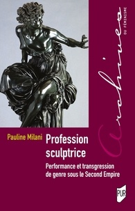 Pauline Milani - Profession sculptrice - Performance et transgression de genre sous le Second Empire.