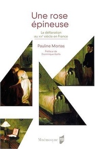 Pauline Mortas - Une rose épineuse - La défloration au XIXe siècle en France.