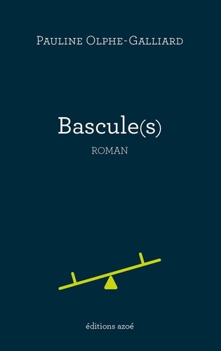 Pauline Olphe-Galliard - Bascule(s) - roman.