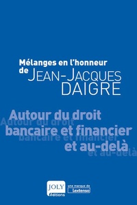 Pauline Pailler et Anne-Claire Rouaud - Mélanges en l'honneur de Jean-Jacques Daigre - Autour du droit bancaire et financier et au-delà.