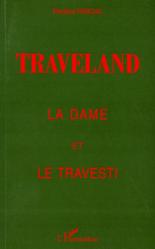 Pauline Pascal - Traveland. La Dame Et Le Travesti.