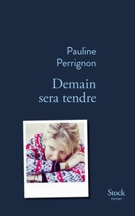 Pauline Perrignon - Demain sera tendre.