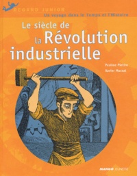 Pauline Piettre et Xavier Mussat - Le Siecle De La Revolution Industrielle.