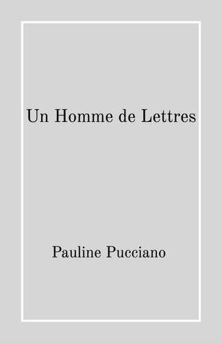 Pauline Pucciano - Un Homme de Lettres.