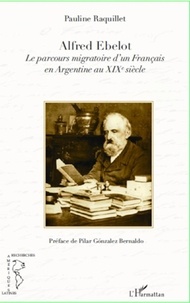 Pauline Raquillet - Alfred Ebelot - Le parcours migratoire d'un français en Argentine au XIXe siècle.