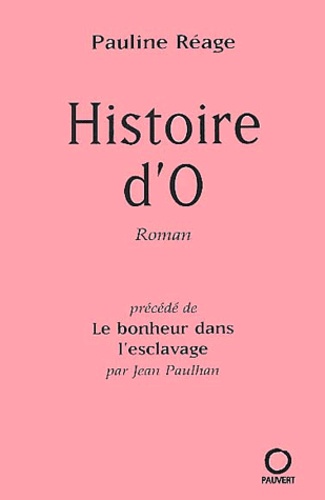 Pauline Réage - Histoire D'O Precede De Le Bonheur Dans L'Esclavage.