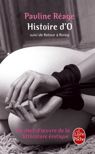 Pauline Réage - Histoire d'O - Suivi de Retour à Roissy.