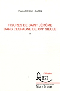 Pauline Renoux-Caron - Figures de saint Jérôme dans l'Espagne du XVIe siècle - 2 volumes.