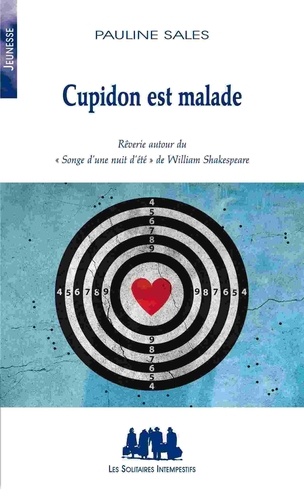 Pauline Sales - Cupidon est malade - Rêverie autour du "Songe d'une nuit d'été" de Shakespeare.