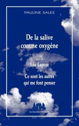 Pauline Sales - De la salive comme oxygène - Suivi de Léa Lapraz et de Ce sont les autres qui me font penser.