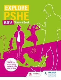 Pauline Stirling et Stephen De Silva - Explore PSHE for Key Stage 3 Student Book.