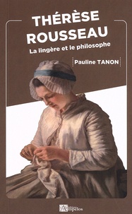 Pauline Tanon - Thérèse Rousseau - La lingère et le philosophe.