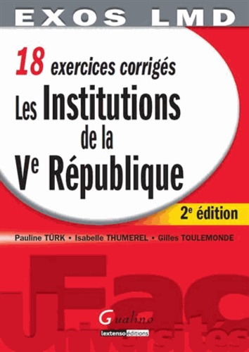 Pauline Türk et Isabelle Thumerel - Les Institutions de la Ve République - 18 exercices corrigés.