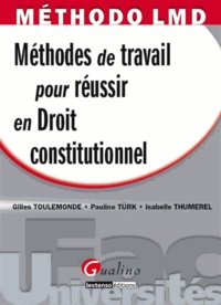 Pauline Türk et Gilles Toulemonde - Méthodes de travail pour réussir en Droit constitutionnel.