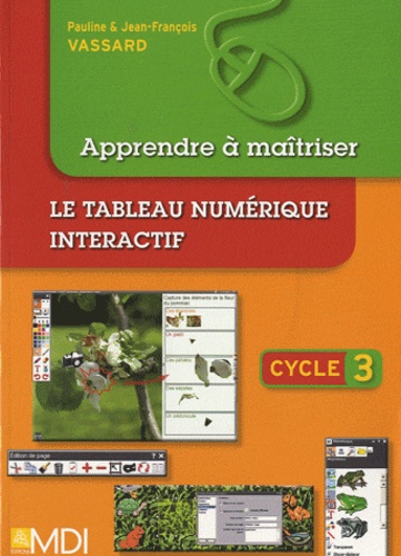 Pauline Vassard et Jean-François Vassard - Apprendre à maîtriser le tableau numérique interactif Cycle 3. 1 Cédérom
