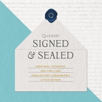 Pauline Weger et Alicia Williamson - Signed &amp; Sealed - Greetings, Goodbyes, and Fine Lines from History's Remarkable Letter Writers.
