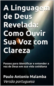 A Linguagem de Deus Revelada: Como Ouvir Sua Voz com Clareza